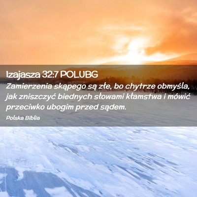 Picture 02 - Izajasza 32:7 POLUBG - Zamierzenia skąpego są złe, bo chytrze - Bible Verse Picture