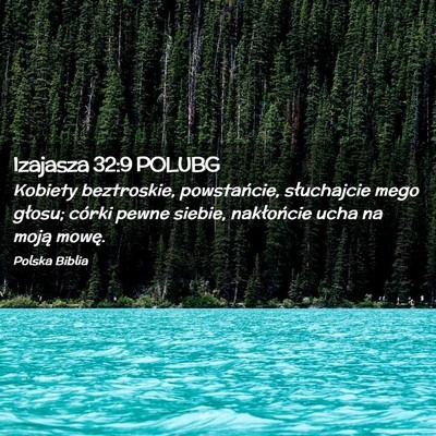 Picture 02 - Izajasza 32:9 POLUBG - Kobiety beztroskie, powstańcie, słuchajcie mego - Bible Verse Picture