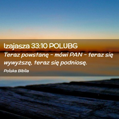 Picture 02 - Izajasza 33:10 POLUBG - Teraz powstanę – mówi PAN – teraz się - Bible Verse Picture