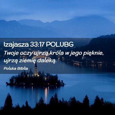 Picture 02 - Izajasza 33:17 POLUBG - Twoje oczy ujrzą króla w jego pięknie, ujrzą - Bible Verse Picture