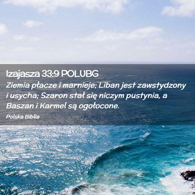 Picture 02 - Izajasza 33:9 POLUBG - Ziemia płacze i marnieje; Liban jest zawstydzony - Bible Verse Picture