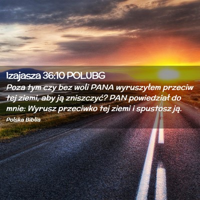 Picture 02 - Izajasza 36:10 POLUBG - Poza tym czy bez woli PANA wyruszyłem przeciw - Bible Verse Picture