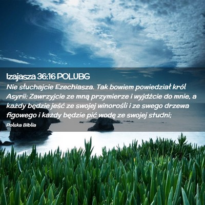 Picture 02 - Izajasza 36:16 POLUBG - Nie słuchajcie Ezechiasza. Tak bowiem - Bible Verse Picture