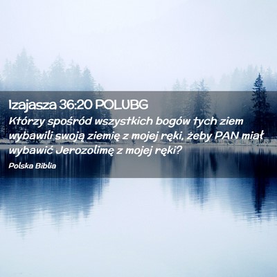Picture 02 - Izajasza 36:20 POLUBG - Którzy spośród wszystkich bogów tych ziem - Bible Verse Picture