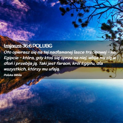 Picture 02 - Izajasza 36:6 POLUBG - Oto opierasz się na tej nadłamanej lasce - Bible Verse Picture