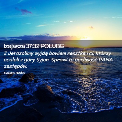 Picture 02 - Izajasza 37:32 POLUBG - Z Jerozolimy wyjdą bowiem resztka i ci, którzy - Bible Verse Picture