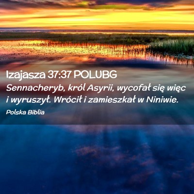 Picture 02 - Izajasza 37:37 POLUBG - Sennacheryb, król Asyrii, wycofał się więc i - Bible Verse Picture