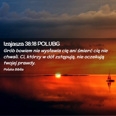 Picture 02 - Izajasza 38:18 POLUBG - Grób bowiem nie wysławia cię ani śmierć cię - Bible Verse Picture