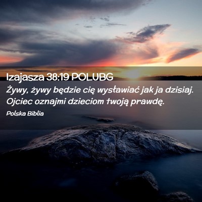 Picture 02 - Izajasza 38:19 POLUBG - Żywy, żywy będzie cię wysławiać jak ja - Bible Verse Picture