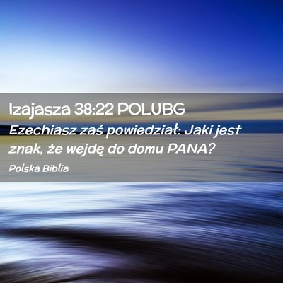 Picture 02 - Izajasza 38:22 POLUBG - Ezechiasz zaś powiedział: Jaki jest znak, że - Bible Verse Picture