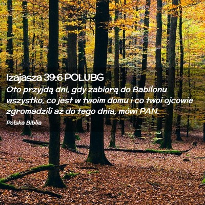 Picture 02 - Izajasza 39:6 POLUBG - Oto przyjdą dni, gdy zabiorą do Babilonu - Bible Verse Picture