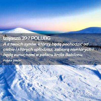 Picture 02 - Izajasza 39:7 POLUBG - A z twoich synów, którzy będą pochodzić od - Bible Verse Picture