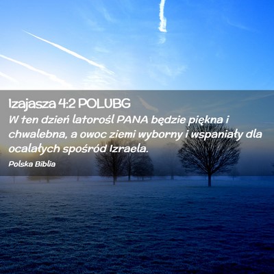 Picture 02 - Izajasza 4:2 POLUBG - W ten dzień latorośl PANA będzie piękna i - Bible Verse Picture