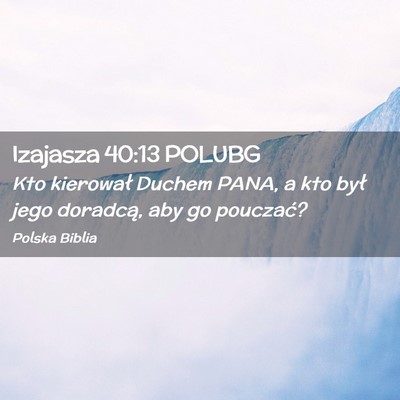 Picture 02 - Izajasza 40:13 POLUBG - Kto kierował Duchem PANA, a kto był jego - Bible Verse Picture