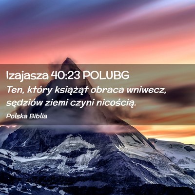Picture 02 - Izajasza 40:23 POLUBG - Ten, który książąt obraca wniwecz, sędziów - Bible Verse Picture