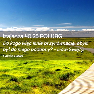 Picture 02 - Izajasza 40:25 POLUBG - Do kogo więc mnie przyrównacie, abym był do - Bible Verse Picture