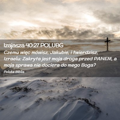 Picture 02 - Izajasza 40:27 POLUBG - Czemu więc mówisz, Jakubie, i twierdzisz, - Bible Verse Picture