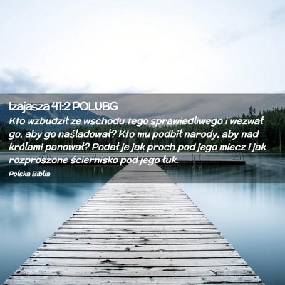 Picture 02 - Izajasza 41:2 POLUBG - Kto wzbudził ze wschodu tego sprawiedliwego i - Bible Verse Picture
