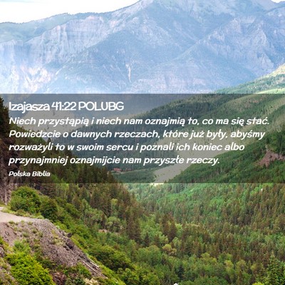 Picture 02 - Izajasza 41:22 POLUBG - Niech przystąpią i niech nam oznajmią to, co - Bible Verse Picture