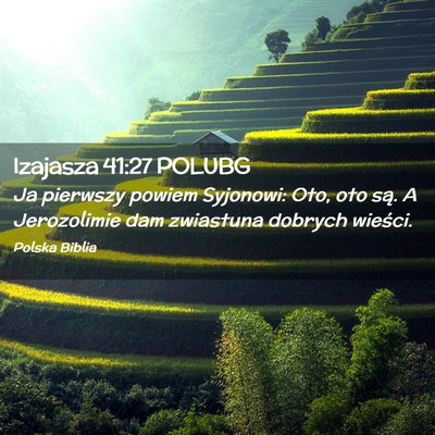 Picture 02 - Izajasza 41:27 POLUBG - Ja pierwszy powiem Syjonowi: Oto, oto są. A - Bible Verse Picture