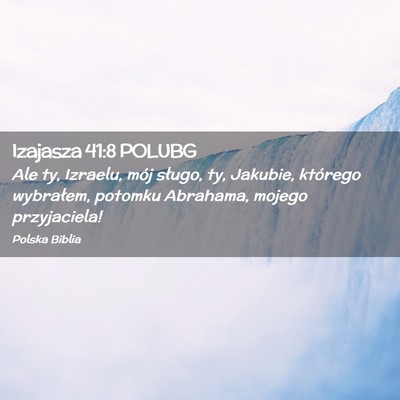 Picture 02 - Izajasza 41:8 POLUBG - Ale ty, Izraelu, mój sługo, ty, Jakubie, - Bible Verse Picture