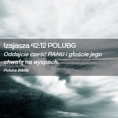 Picture 02 - Izajasza 42:12 POLUBG - Oddajcie cześć PANU i głoście jego chwałę - Bible Verse Picture