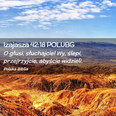 Picture 02 - Izajasza 42:18 POLUBG - O głusi, słuchajcie! Wy, ślepi, przejrzyjcie, - Bible Verse Picture