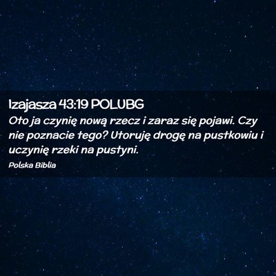 Picture 02 - Izajasza 43:19 POLUBG - Oto ja czynię nową rzecz i zaraz się pojawi. - Bible Verse Picture