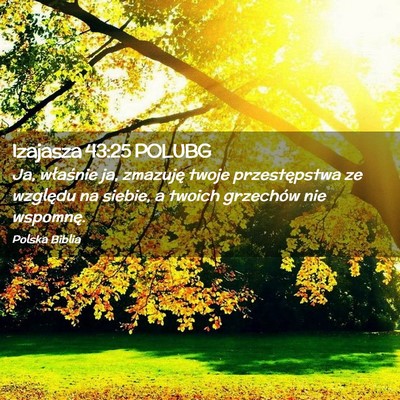 Picture 02 - Izajasza 43:25 POLUBG - Ja, właśnie ja, zmazuję twoje przestępstwa ze - Bible Verse Picture