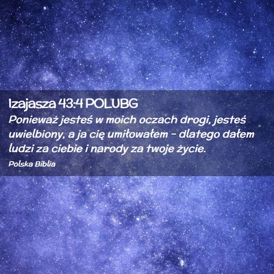 Picture 02 - Izajasza 43:4 POLUBG - Ponieważ jesteś w moich oczach drogi, jesteś - Bible Verse Picture