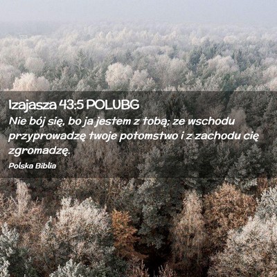 Picture 02 - Izajasza 43:5 POLUBG - Nie bój się, bo ja jestem z tobą; ze wschodu - Bible Verse Picture