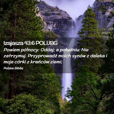 Picture 02 - Izajasza 43:6 POLUBG - Powiem północy: Oddaj; a południu: Nie - Bible Verse Picture