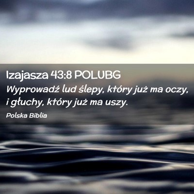 Picture 02 - Izajasza 43:8 POLUBG - Wyprowadź lud ślepy, który już ma oczy, i - Bible Verse Picture