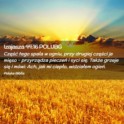 Picture 02 - Izajasza 44:16 POLUBG - Część tego spala w ogniu, przy drugiej - Bible Verse Picture