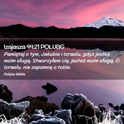 Picture 02 - Izajasza 44:21 POLUBG - Pamiętaj o tym, Jakubie i Izraelu, gdyż jesteś - Bible Verse Picture