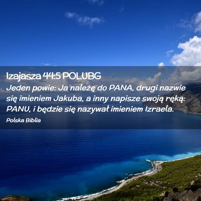 Picture 02 - Izajasza 44:5 POLUBG - Jeden powie: Ja należę do PANA, drugi nazwie - Bible Verse Picture