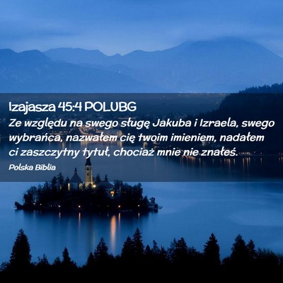 Picture 02 - Izajasza 45:4 POLUBG - Ze względu na swego sługę Jakuba i Izraela, - Bible Verse Picture