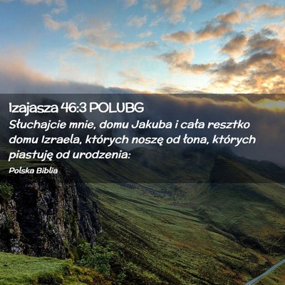 Picture 02 - Izajasza 46:3 POLUBG - Słuchajcie mnie, domu Jakuba i cała resztko - Bible Verse Picture