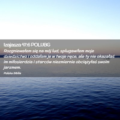 Picture 02 - Izajasza 47:6 POLUBG - Rozgniewałem się na mój lud, splugawiłem moje - Bible Verse Picture