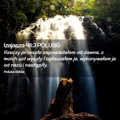Picture 02 - Izajasza 48:3 POLUBG - Rzeczy przeszłe zapowiadałem od dawna, z moich - Bible Verse Picture