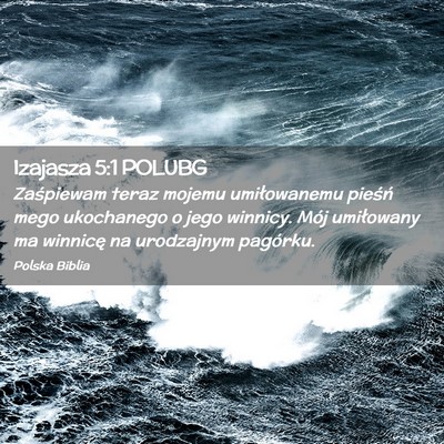 Picture 02 - Izajasza 5:1 POLUBG - Zaśpiewam teraz mojemu umiłowanemu pieśń mego - Bible Verse Picture