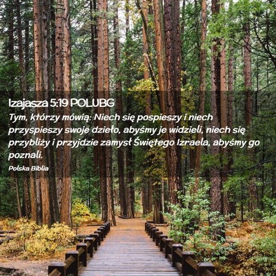 Picture 02 - Izajasza 5:19 POLUBG - Tym, którzy mówią: Niech się pospieszy i - Bible Verse Picture