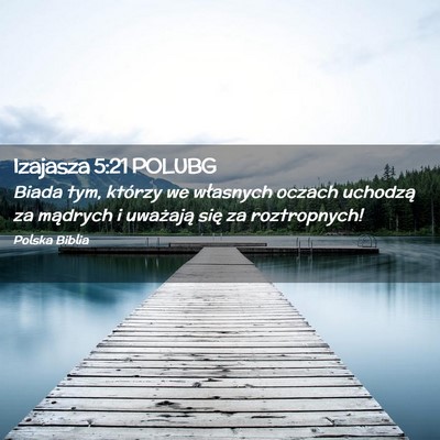 Picture 02 - Izajasza 5:21 POLUBG - Biada tym, którzy we własnych oczach uchodzą - Bible Verse Picture