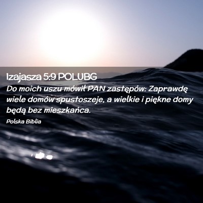 Picture 02 - Izajasza 5:9 POLUBG - Do moich uszu mówił PAN zastępów: Zaprawdę - Bible Verse Picture
