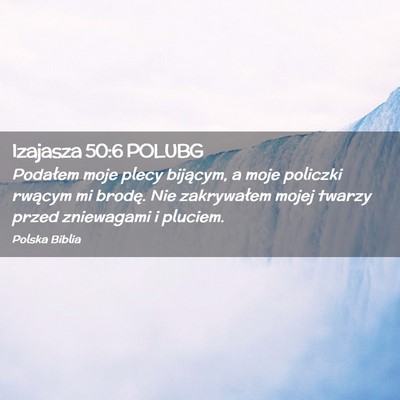 Picture 02 - Izajasza 50:6 POLUBG - Podałem moje plecy bijącym, a moje policzki - Bible Verse Picture