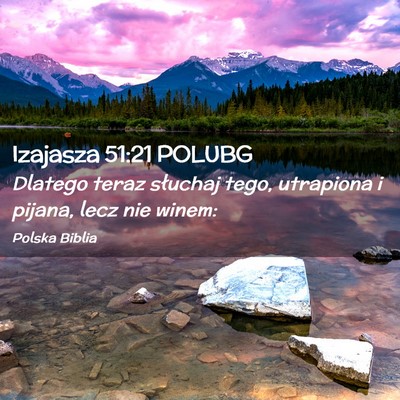 Picture 02 - Izajasza 51:21 POLUBG - Dlatego teraz słuchaj tego, utrapiona i pijana, - Bible Verse Picture