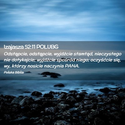 Picture 02 - Izajasza 52:11 POLUBG - Odstąpcie, odstąpcie, wyjdźcie stamtąd, - Bible Verse Picture