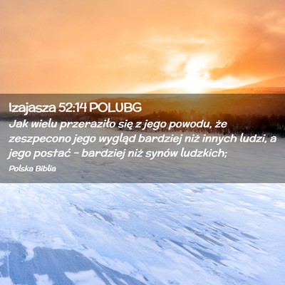 Picture 02 - Izajasza 52:14 POLUBG - Jak wielu przeraziło się z jego powodu, że - Bible Verse Picture