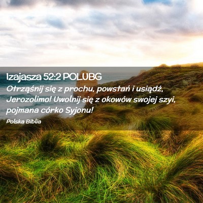 Picture 02 - Izajasza 52:2 POLUBG - Otrząśnij się z prochu, powstań i usiądź, - Bible Verse Picture