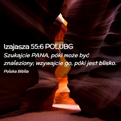 Picture 02 - Izajasza 55:6 POLUBG - Szukajcie PANA, póki może być znaleziony; - Bible Verse Picture